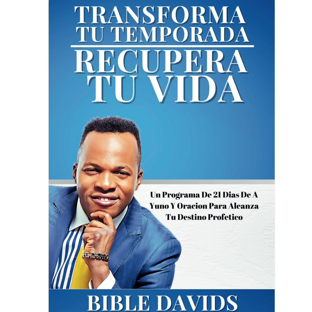 Transforma Tu Temporada Recupera Tu Vida: Un Programa De 21 Dias De A Yuno Y Oracion Para Aleanza Tu Destino Profetico (Spanish Edition)