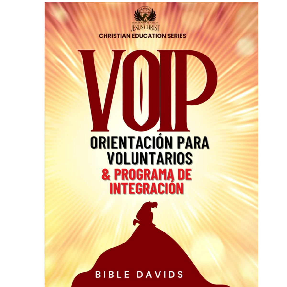 VOIP - ORIENTACIÓN PARA VOLUNTARIOS & PROGRAMA DE INTEGRACIÓN: AVENTURA EN LO SOBRENATURAL DE DIOS (Spanish Edition)